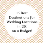 15 Best Destinations for Wedding locations in UK on a Budget
